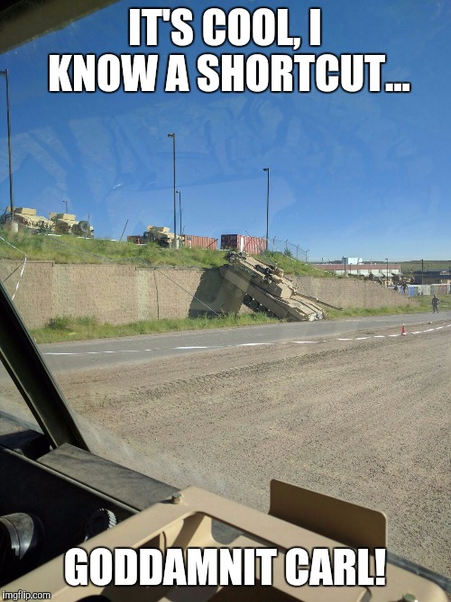 IT'S COOL, I KNOW A SHORTCUT... GODDAMNIT CARL! | image tagged in dammit,carl,shut up | made w/ Imgflip meme maker