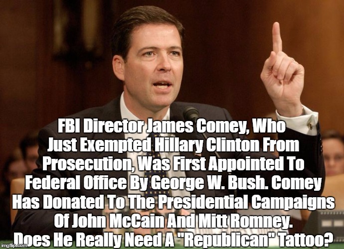 FBI Director James Comey, Who Just Exempted Hillary Clinton From Prosecution, Was First Appointed To Federal Office By George W. Bush. Comey | made w/ Imgflip meme maker