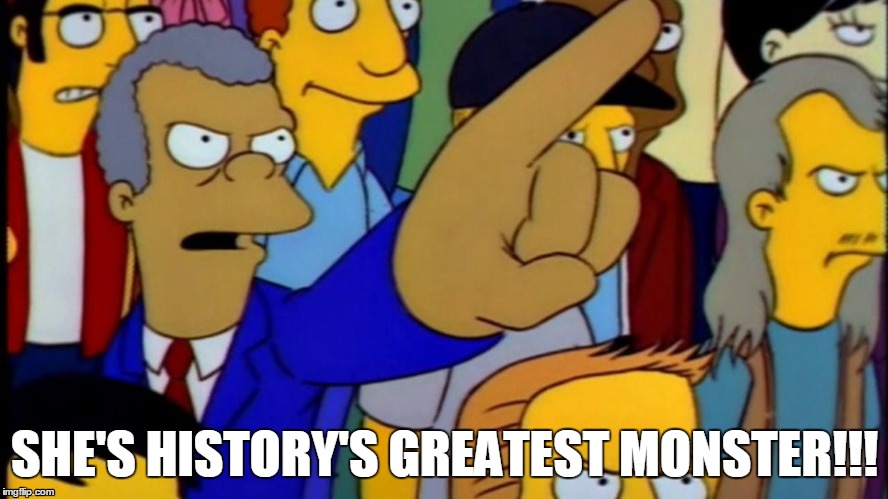 SHE'S HISTORY'S GREATEST MONSTER!!! | image tagged in simpsons | made w/ Imgflip meme maker