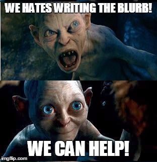 Gollum-Smeagol | WE HATES WRITING THE BLURB! WE CAN HELP! | image tagged in gollum-smeagol | made w/ Imgflip meme maker