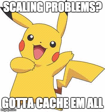 Pokemon | SCALING PROBLEMS? GOTTA CACHE EM ALL | image tagged in pokemon | made w/ Imgflip meme maker