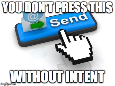 YOU DON'T PRESS THIS; WITHOUT INTENT | image tagged in intended intent | made w/ Imgflip meme maker