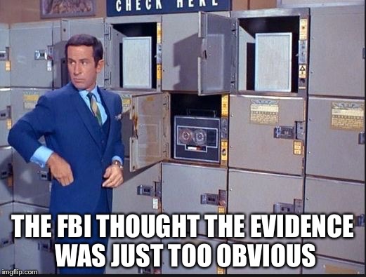 THE FBI THOUGHT THE EVIDENCE WAS JUST TOO OBVIOUS | made w/ Imgflip meme maker