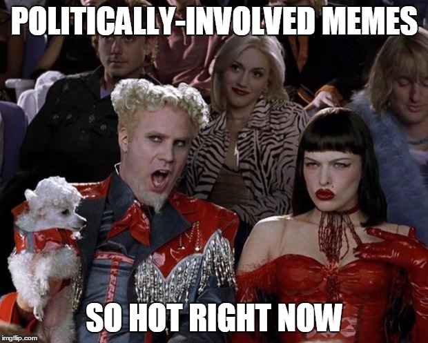 Mugatu So Hot Right Now Meme | POLITICALLY-INVOLVED MEMES SO HOT RIGHT NOW | image tagged in memes,mugatu so hot right now | made w/ Imgflip meme maker