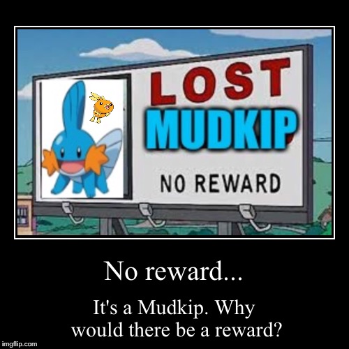 image tagged in funny,demotivationals,hate,mudkip,pokemon,lost millhouse | made w/ Imgflip demotivational maker