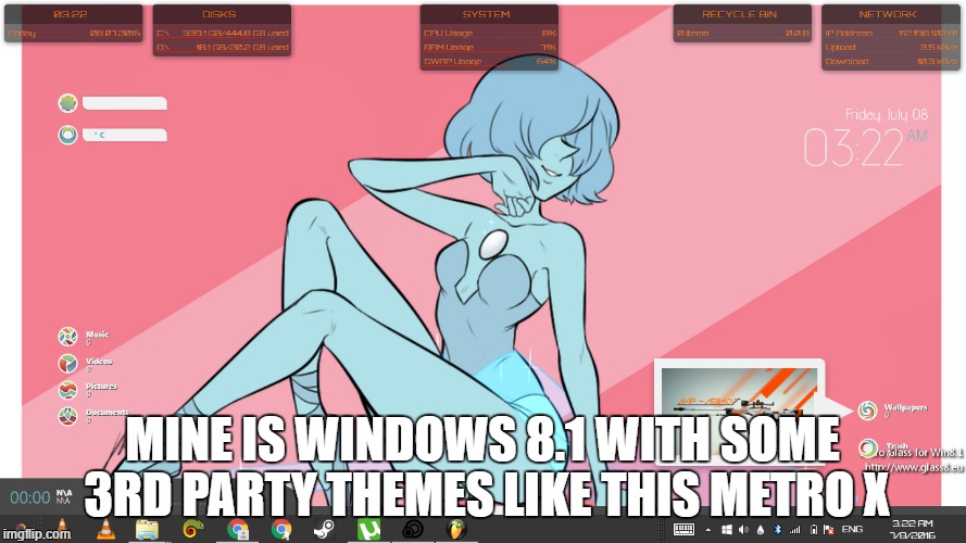 MINE IS WINDOWS 8.1 WITH SOME 3RD PARTY THEMES LIKE THIS METRO X | made w/ Imgflip meme maker