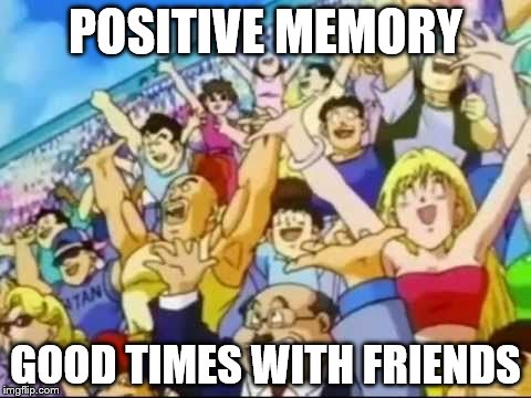 Gokuenergy | POSITIVE MEMORY; GOOD TIMES WITH FRIENDS | image tagged in gokuenergy | made w/ Imgflip meme maker