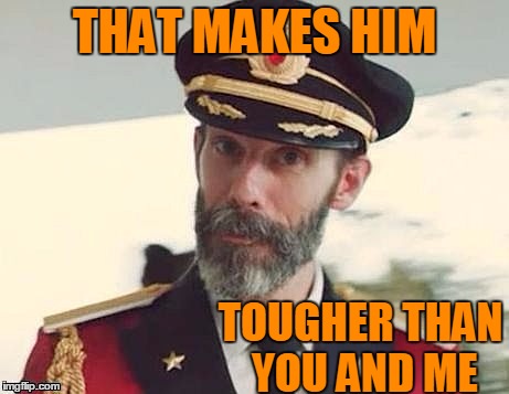 Captain Obvious | THAT MAKES HIM TOUGHER THAN YOU AND ME | image tagged in captain obvious | made w/ Imgflip meme maker