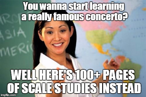 When you want to play a famous concerto, but your instrumental teacher has other ideas... | You wanna start learning a really famous concerto? WELL HERE'S 100+ PAGES OF SCALE STUDIES INSTEAD | image tagged in memes,unhelpful high school teacher,music,concerto,scale studies,thatbritishviolaguy | made w/ Imgflip meme maker