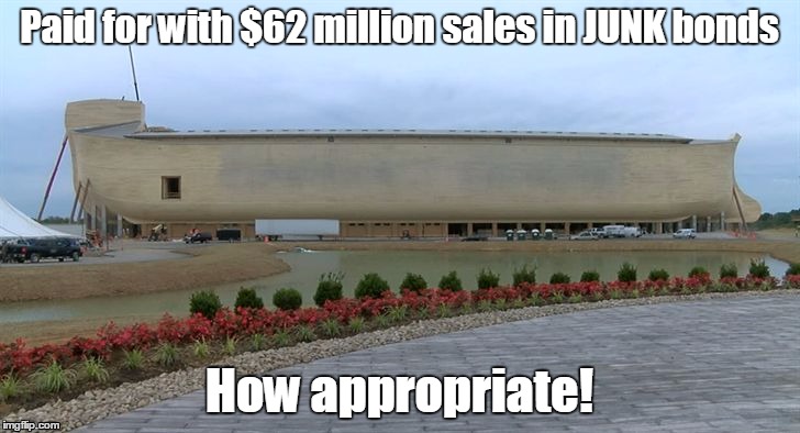Ken Ham's Folly | Paid for with $62 million sales in JUNK bonds; How appropriate! | image tagged in ark stupidity,bible,jesus,noahs ark | made w/ Imgflip meme maker