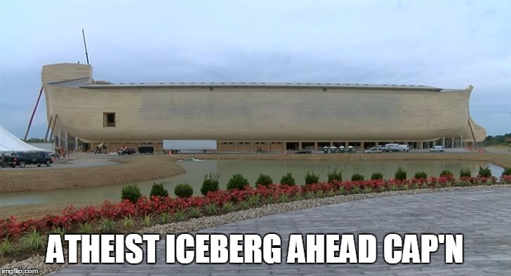 Ark Stupidity | ATHEIST ICEBERG AHEAD CAP'N | image tagged in ark stupidity | made w/ Imgflip meme maker