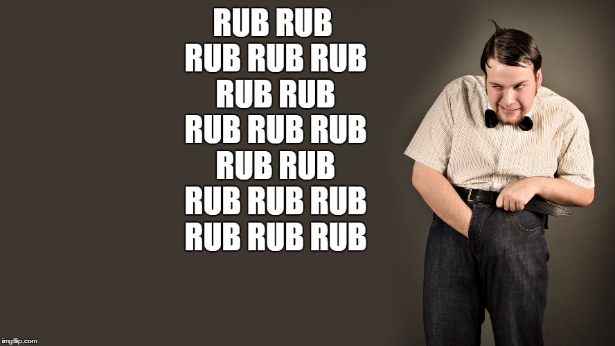 RUB RUB RUB RUB RUB RUB RUB RUB RUB RUB RUB RUB RUB RUB RUB RUB RUB RUB | made w/ Imgflip meme maker