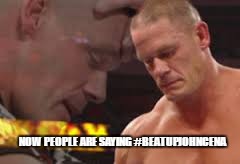Why all the hate? | NOW PEOPLE ARE SAYING
#BEATUPJOHNCENA | image tagged in wwe,john cena,upset,beatupjohncena | made w/ Imgflip meme maker