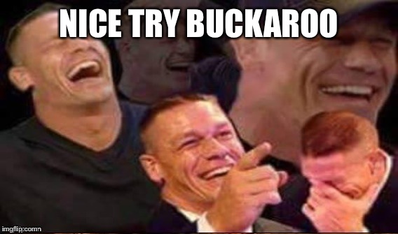 NICE TRY BUCKAROO | made w/ Imgflip meme maker