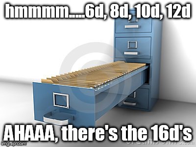 hmmmm.....6d, 8d, 10d, 12d AHAAA, there's the 16d's | image tagged in memes | made w/ Imgflip meme maker