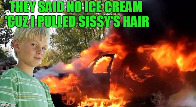 vengeful child | THEY SAID NO ICE CREAM 'CUZ I PULLED SISSY'S HAIR | image tagged in vengeful child | made w/ Imgflip meme maker