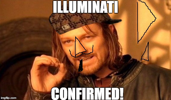 One Does Not Simply Meme | ILLUMINATI; CONFIRMED! | image tagged in memes,one does not simply,scumbag | made w/ Imgflip meme maker