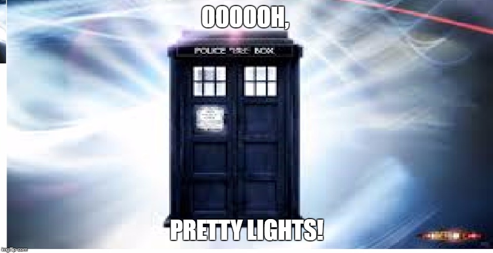 Lights | OOOOOH, PRETTY LIGHTS! | image tagged in retardis,lights,doctor who | made w/ Imgflip meme maker