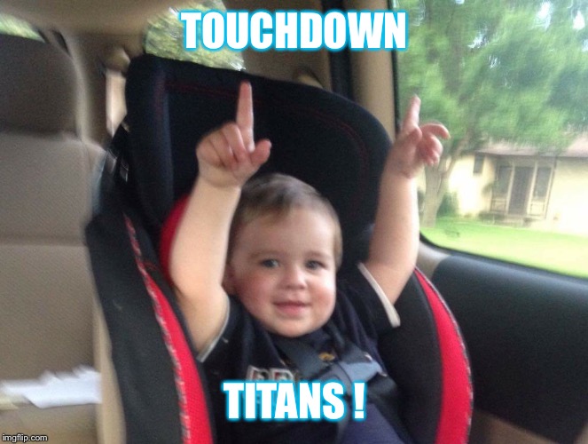 TOUCHDOWN; TITANS ! | made w/ Imgflip meme maker