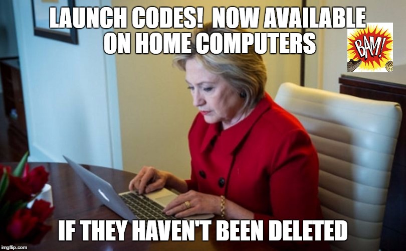 LAUNCH CODES!  NOW AVAILABLE ON HOME COMPUTERS; IF THEY HAVEN'T BEEN DELETED | image tagged in launch codes | made w/ Imgflip meme maker