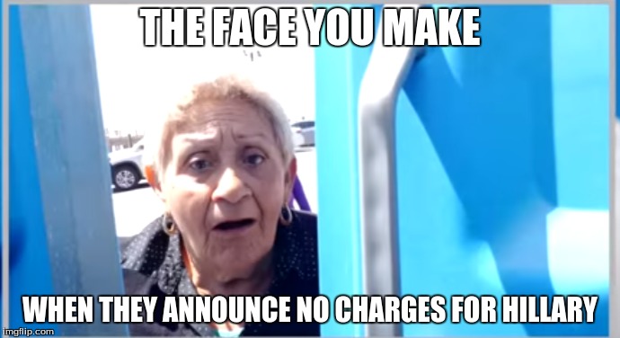 Hillary and her Emails! | THE FACE YOU MAKE; WHEN THEY ANNOUNCE NO CHARGES FOR HILLARY | image tagged in funny,memes,election 2016 | made w/ Imgflip meme maker