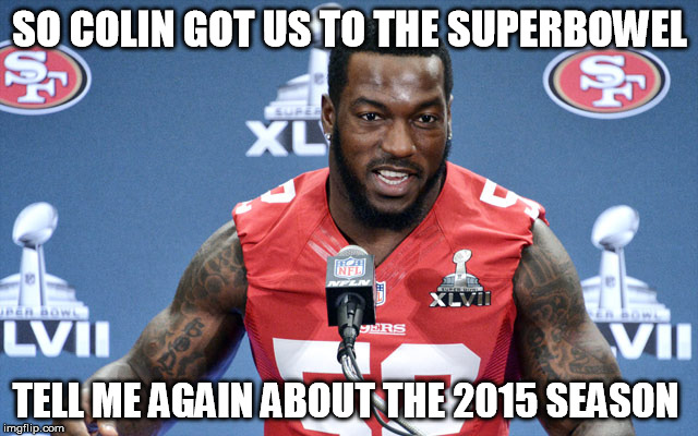 SO COLIN GOT US TO THE SUPERBOWEL; TELL ME AGAIN ABOUT THE 2015 SEASON | image tagged in patrick says | made w/ Imgflip meme maker