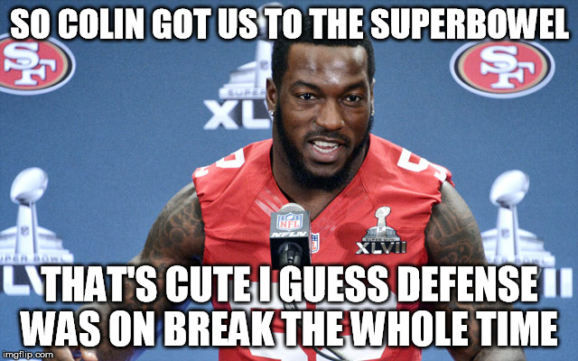 patrick vs kaepernick  | SO COLIN GOT US TO THE SUPERBOWEL; THAT'S CUTE I GUESS DEFENSE WAS ON BREAK THE WHOLE TIME | image tagged in patrick says | made w/ Imgflip meme maker