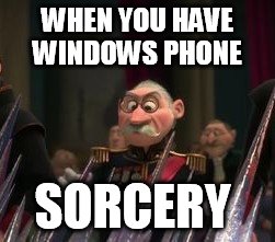 Sorcery | WHEN YOU HAVE WINDOWS PHONE; SORCERY | image tagged in sorcery | made w/ Imgflip meme maker