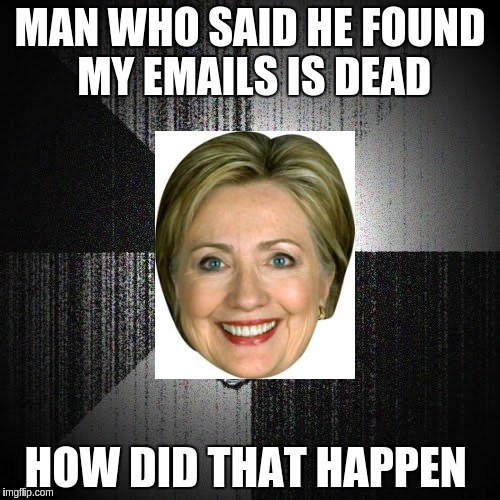 Insanity Wolf Meme | MAN WHO SAID HE FOUND MY EMAILS IS DEAD; HOW DID THAT HAPPEN | image tagged in memes,insanity wolf | made w/ Imgflip meme maker