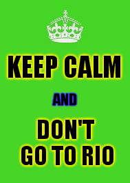 Nolympics | KEEP CALM; AND; DON'T GO TO RIO | image tagged in keep calm,brazil,olympics,meme | made w/ Imgflip meme maker