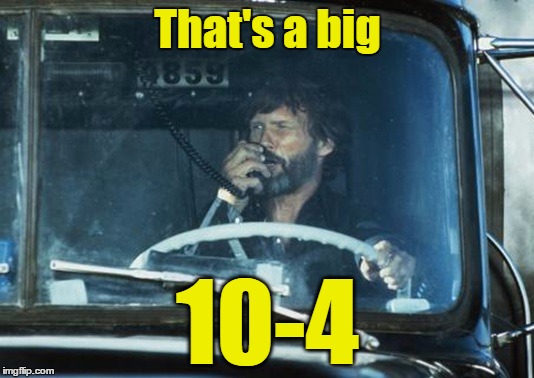 That's a big 10-4 | made w/ Imgflip meme maker