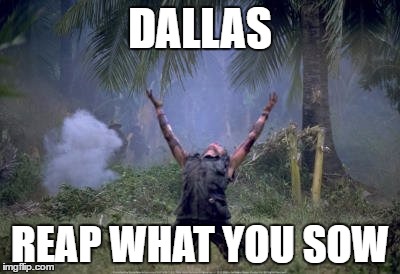 elias platoon | DALLAS; REAP WHAT YOU SOW | image tagged in elias platoon | made w/ Imgflip meme maker
