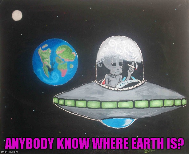 ANYBODY KNOW WHERE EARTH IS? | made w/ Imgflip meme maker