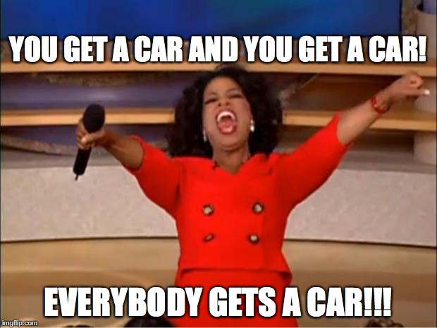 Oprah You Get A Car Everybody Gets A Car Meme Imgflip