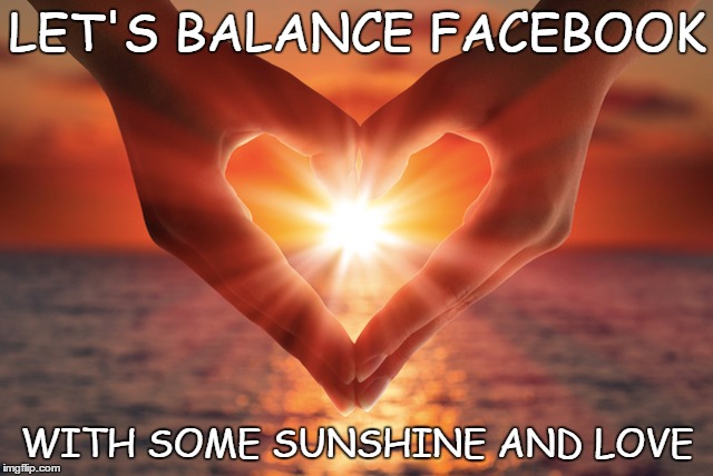 LET'S BALANCE FACEBOOK; WITH SOME SUNSHINE AND LOVE | image tagged in love,peace,sunshine,facebook,balance | made w/ Imgflip meme maker