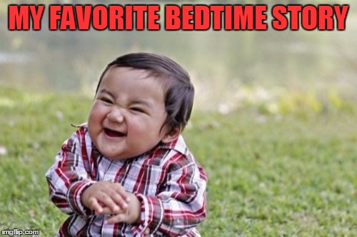 Evil Toddler Meme | MY FAVORITE BEDTIME STORY | image tagged in memes,evil toddler | made w/ Imgflip meme maker
