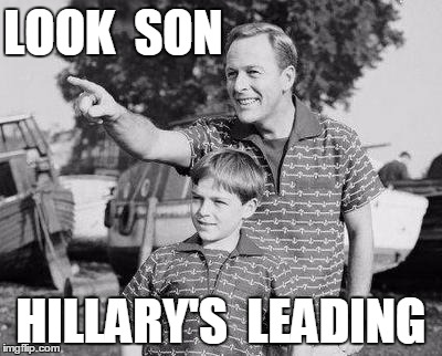 Look Son Meme | LOOK  SON; HILLARY'S  LEADING | image tagged in memes,look son | made w/ Imgflip meme maker