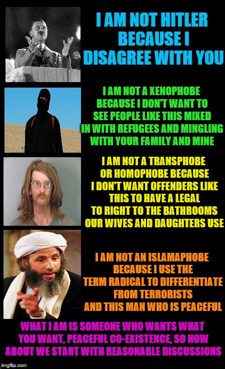 For either side, as soon as the labels come out, both sides lose.  | I AM NOT A TRANSPHOBE OR HOMOPHOBE BECAUSE I DON'T WANT OFFENDERS LIKE THIS TO HAVE A LEGAL TO RIGHT TO THE BATHROOMS OUR WIVES AND DAUGHTERS USE | image tagged in memes,discussion,debate | made w/ Imgflip meme maker