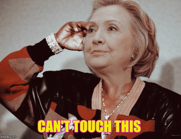 MC Hillary  | CAN'T TOUCH THIS | image tagged in hillary clinton | made w/ Imgflip meme maker