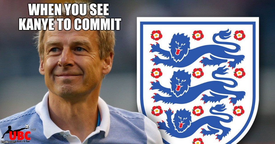 "If we sign another foreign manager for the NT I will kill myself" — Kanye from UBC | WHEN YOU SEE KANYE TO COMMIT | image tagged in ubc,kanyeubc,klinsmann,england,three lions | made w/ Imgflip meme maker