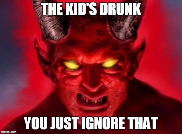 THE KID'S DRUNK YOU JUST IGNORE THAT | made w/ Imgflip meme maker