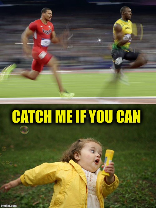 Girl running | CATCH ME IF YOU CAN | image tagged in world champion,usain bolt,funny meme,fat girl running,games,speed racer | made w/ Imgflip meme maker