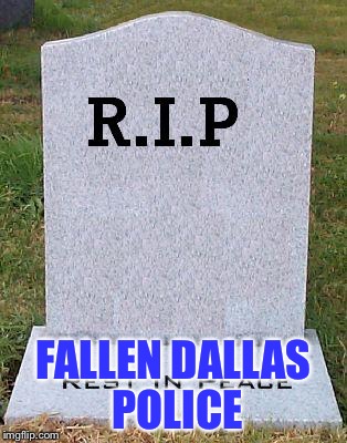 HONOR THE ONES PROTECTING  | FALLEN DALLAS POLICE | image tagged in rip headstone,dallas,police | made w/ Imgflip meme maker