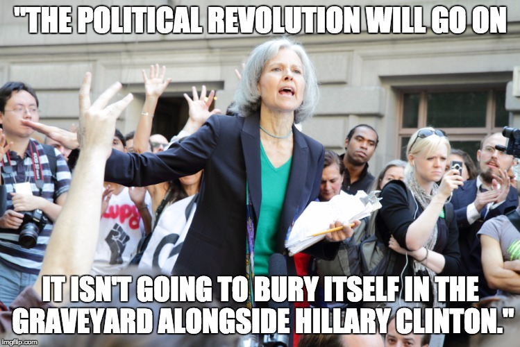 jill stein | "THE POLITICAL REVOLUTION WILL GO ON; IT ISN'T GOING TO BURY ITSELF IN THE GRAVEYARD ALONGSIDE HILLARY CLINTON." | image tagged in jill stein | made w/ Imgflip meme maker