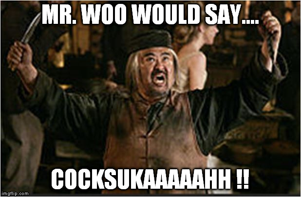 Mr. Woo | MR. WOO WOULD SAY.... COCKSUKAAAAAHH !! | image tagged in deadwood | made w/ Imgflip meme maker