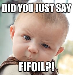 Fifoil | DID YOU JUST SAY; FIFOIL?! | image tagged in memes,skeptical baby | made w/ Imgflip meme maker