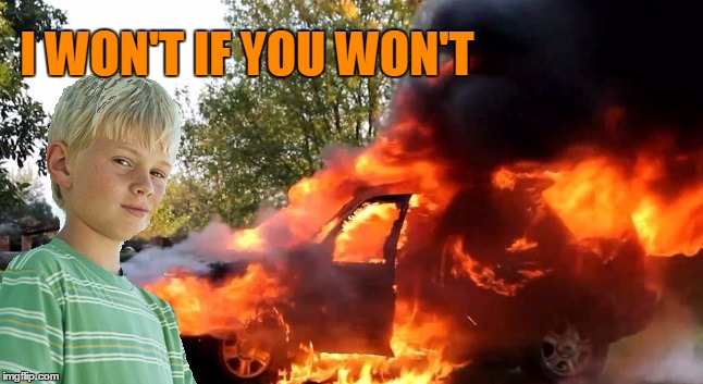vengeful child | I WON'T IF YOU WON'T | image tagged in vengeful child | made w/ Imgflip meme maker