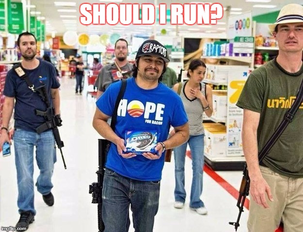 SHOULD I RUN? | image tagged in open carry | made w/ Imgflip meme maker