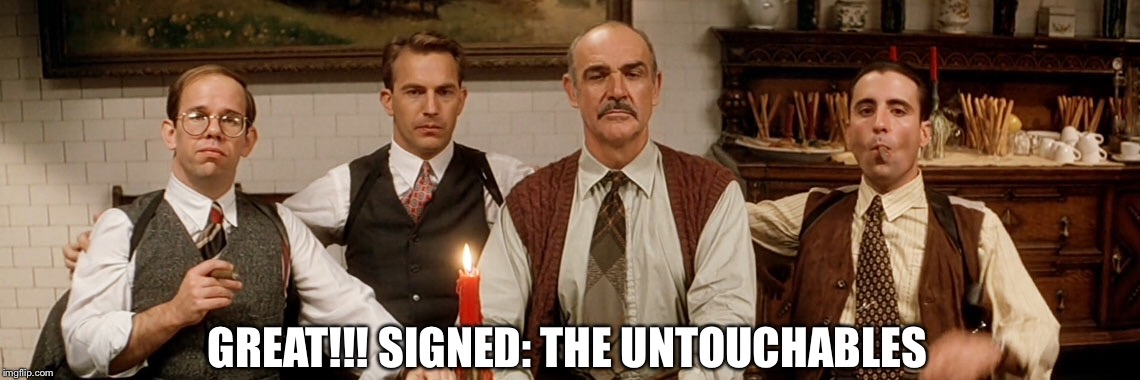 Word of the day | GREAT!!! SIGNED: THE UNTOUCHABLES | image tagged in the untouchables,original meme,hollywood,movie,word,answer | made w/ Imgflip meme maker