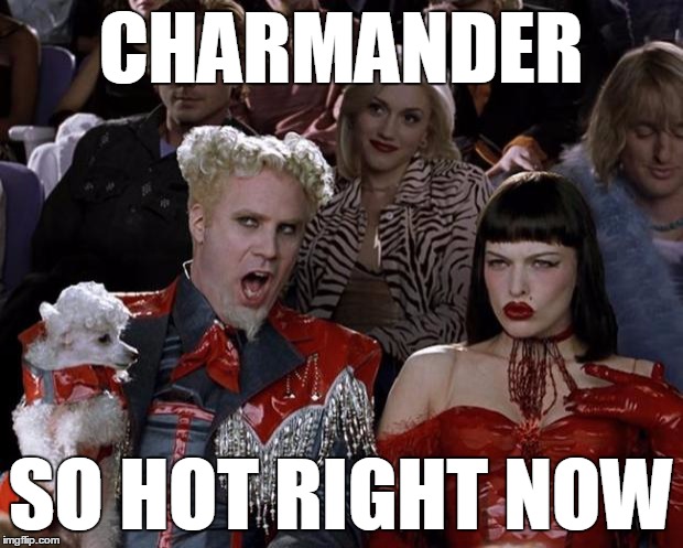 Mugatu So Hot Right Now | CHARMANDER; SO HOT RIGHT NOW | image tagged in memes,mugatu so hot right now | made w/ Imgflip meme maker